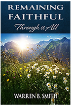 Remaining Faithful Through it All by Warren B. Smith